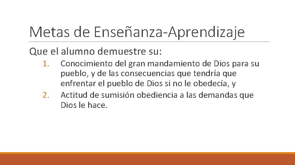 Metas de Enseñanza-Aprendizaje Que el alumno demuestre su: 1. 2. Conocimiento del gran mandamiento