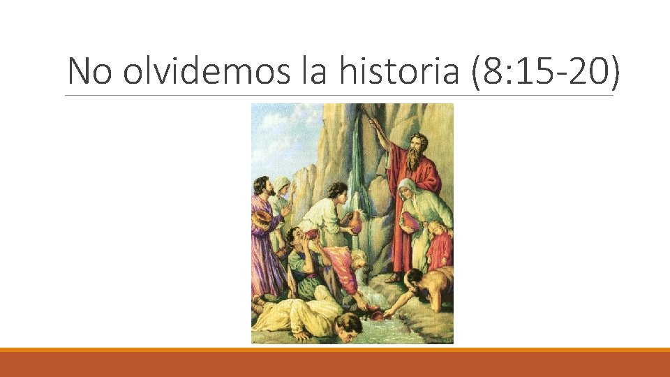 No olvidemos la historia (8: 15 -20) 
