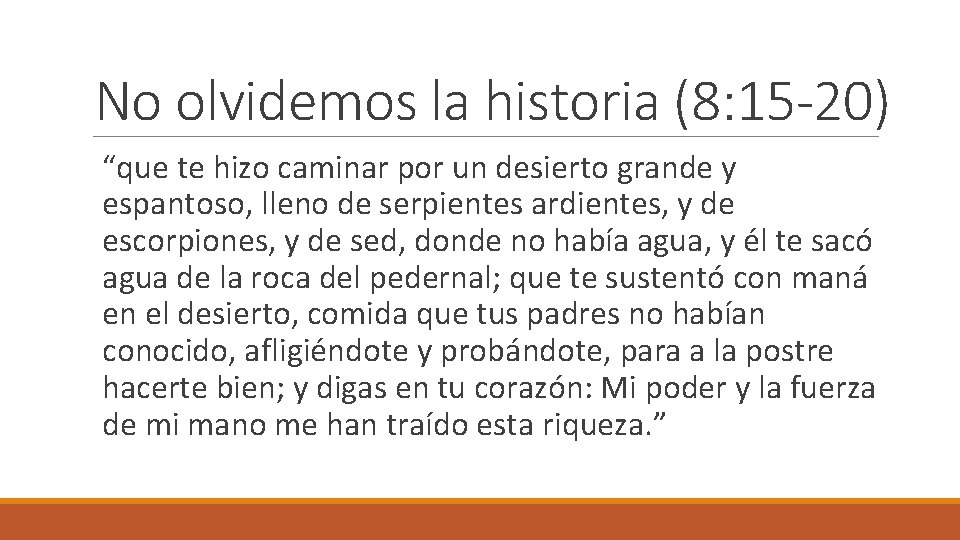 No olvidemos la historia (8: 15 -20) “que te hizo caminar por un desierto