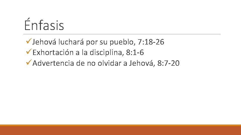 Énfasis üJehová luchará por su pueblo, 7: 18 -26 üExhortación a la disciplina, 8: