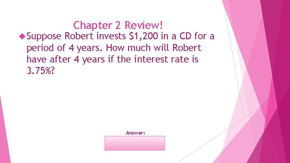  Suppose Chapter 2 Review! Robert invests $1, 200 in a CD for a