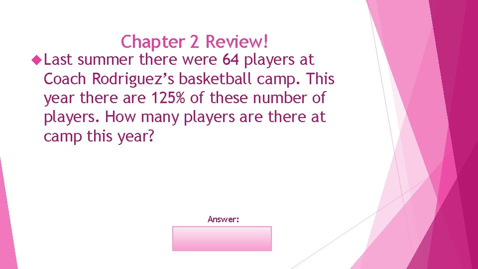  Last Chapter 2 Review! summer there were 64 players at Coach Rodriguez’s basketball