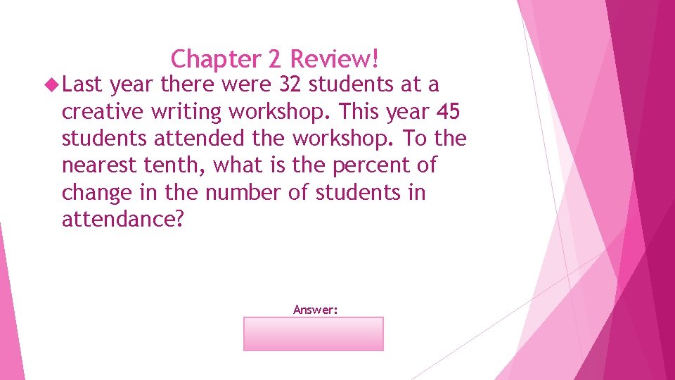  Last Chapter 2 Review! year there were 32 students at a creative writing