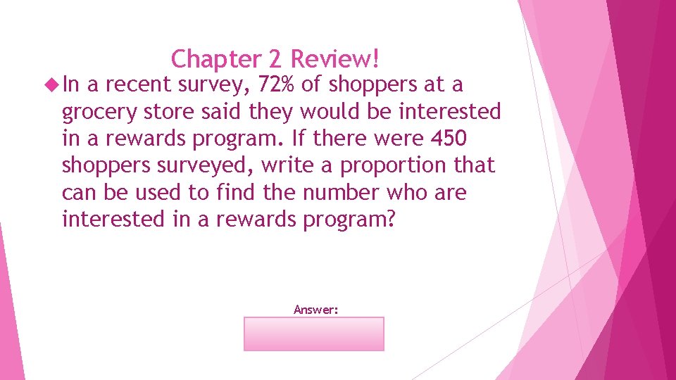  In Chapter 2 Review! a recent survey, 72% of shoppers at a grocery