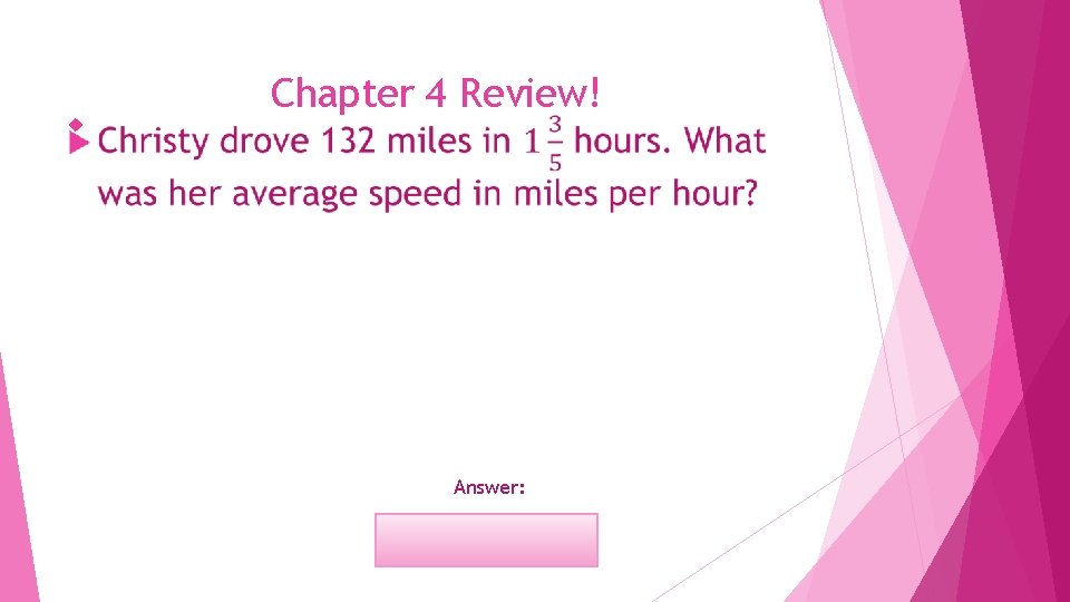  Chapter 4 Review! Answer: 82. 5 miles per hour 