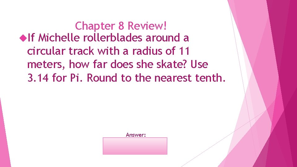 Chapter 8 Review! If Michelle rollerblades around a circular track with a radius of