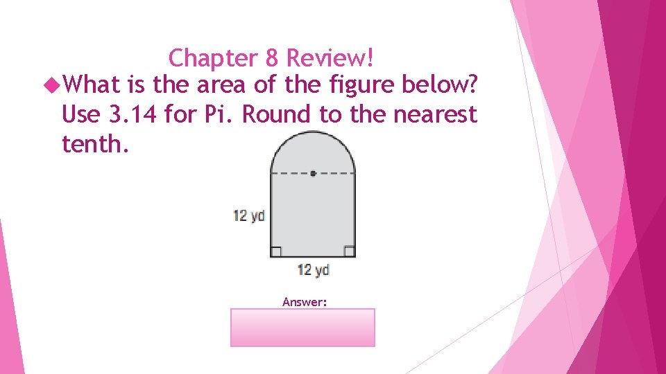 Chapter 8 Review! What is the area of the figure below? Use 3. 14