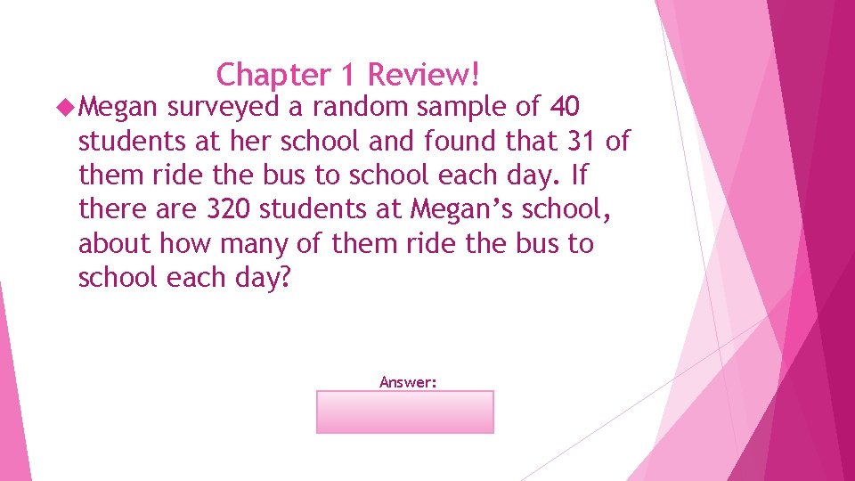  Megan Chapter 1 Review! surveyed a random sample of 40 students at her