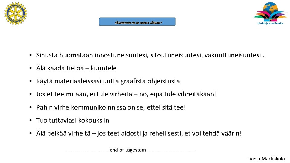JÄSENHUOLTO JA UUDET JÄSENET • Sinusta huomataan innostuneisuutesi, sitoutuneisuutesi, vakuuttuneisuutesi… • Älä kaada tietoa