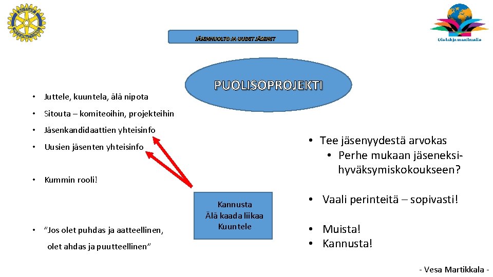 JÄSENHUOLTO JA UUDET JÄSENET • Juttele, kuuntela, älä nipota PUOLISOPROJEKTI • Sitouta – komiteoihin,