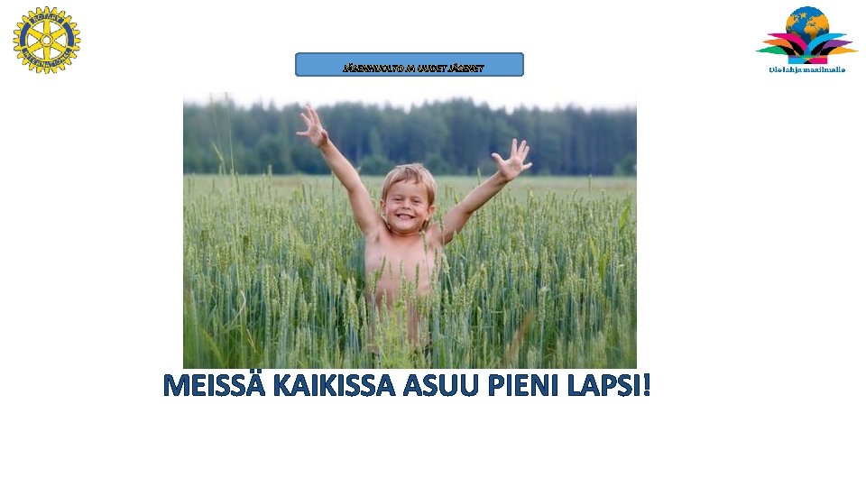 JÄSENHUOLTO JA UUDET JÄSENET MEISSÄ KAIKISSA ASUU PIENI LAPSI! 