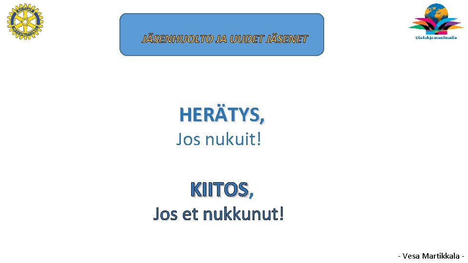 JÄSENHUOLTO JA UUDET JÄSENET HERÄTYS, Jos nukuit! KIITOS, Jos et nukkunut! - Vesa Martikkala