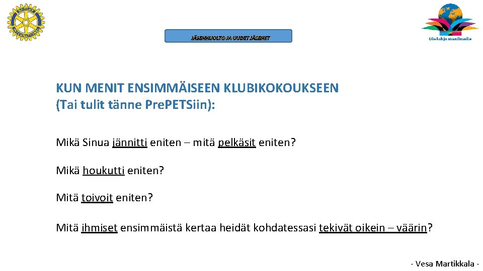 JÄSENHUOLTO JA UUDET JÄSENET KUN MENIT ENSIMMÄISEEN KLUBIKOKOUKSEEN (Tai tulit tänne Pre. PETSiin): Mikä