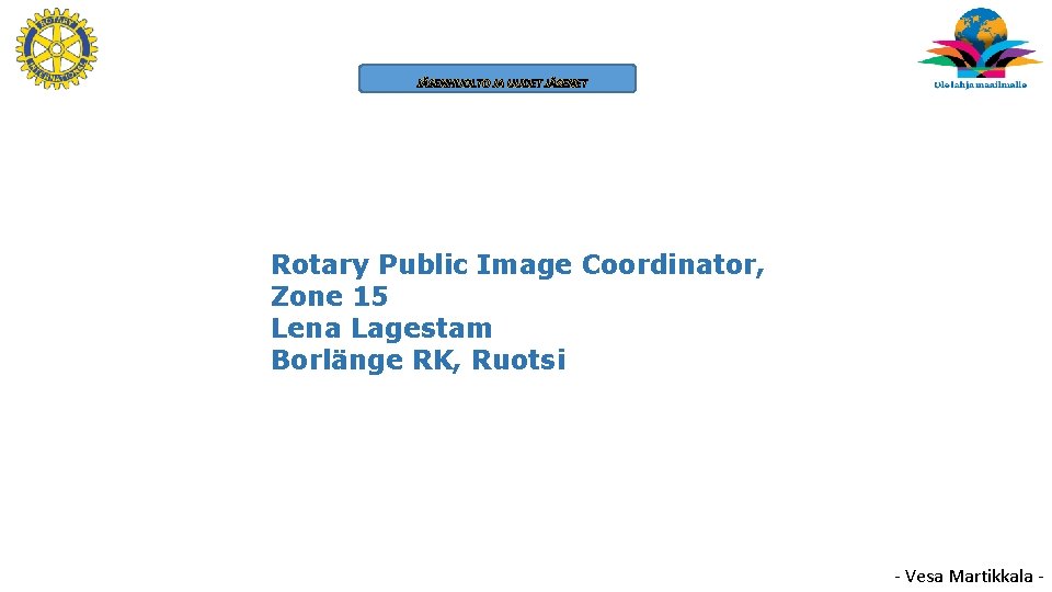 JÄSENHUOLTO JA UUDET JÄSENET Rotary Public Image Coordinator, Zone 15 Lena Lagestam Borlänge RK,