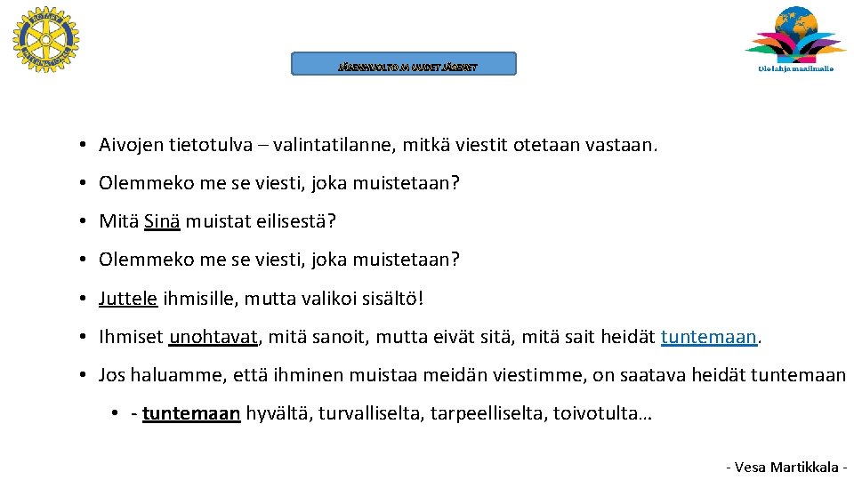 JÄSENHUOLTO JA UUDET JÄSENET • Aivojen tietotulva – valintatilanne, mitkä viestit otetaan vastaan. •