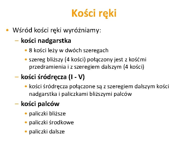 Kości ręki • Wśród kości ręki wyróżniamy: – kości nadgarstka • 8 kości leży