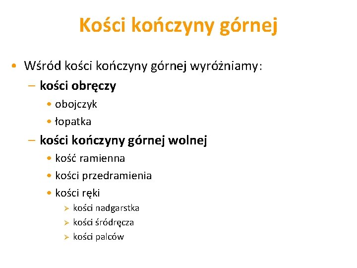 Kości kończyny górnej • Wśród kości kończyny górnej wyróżniamy: – kości obręczy • obojczyk