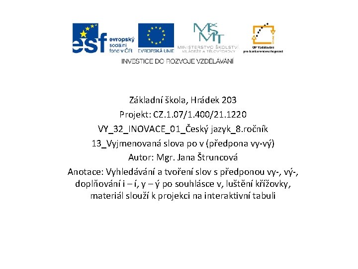 Základní škola, Hrádek 203 Projekt: CZ. 1. 07/1. 400/21. 1220 VY_32_INOVACE_01_Český jazyk_8. ročník 13_Vyjmenovaná