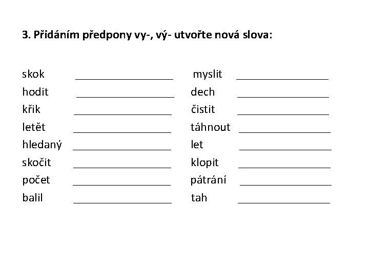 3. Přidáním předpony vy-, vý- utvořte nová slova: skok ________ myslit ________ hodit ________