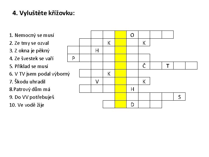 4. Vyluštěte křížovku: 1. Nemocný se musí 2. Ze tmy se ozval 3. Z