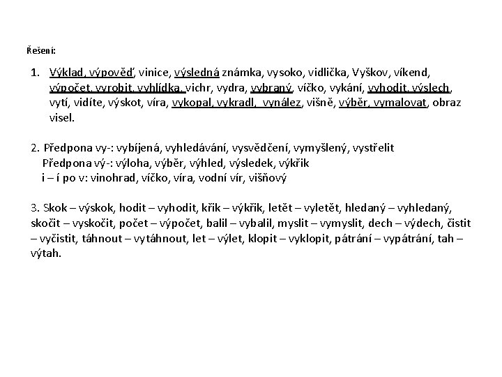 Řešení: 1. Výklad, výpověď, vinice, výsledná známka, vysoko, vidlička, Vyškov, víkend, výpočet, vyrobit, vyhlídka,