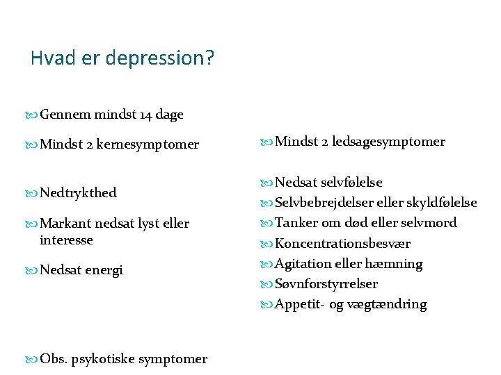 Hvad er depression? Gennem mindst 14 dage Mindst 2 kernesymptomer Nedtrykthed Markant nedsat lyst