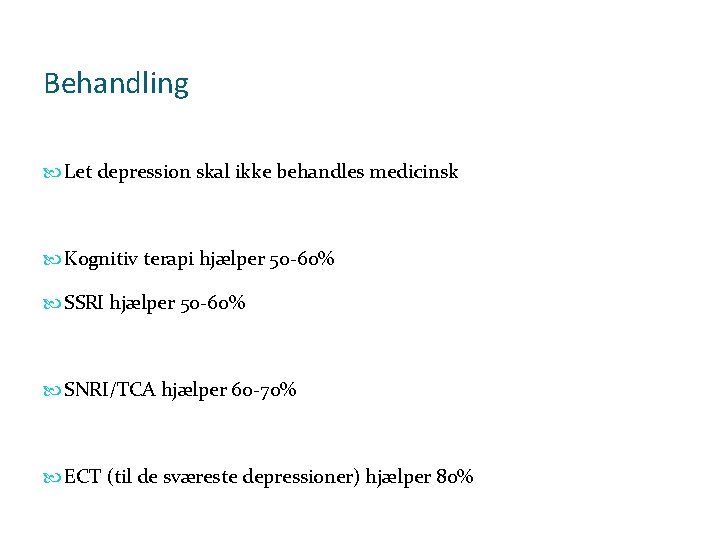 Behandling Let depression skal ikke behandles medicinsk Kognitiv terapi hjælper 50 -60% SSRI hjælper