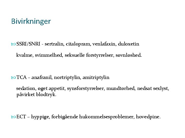 Bivirkninger SSRI/SNRI - sertralin, citalopram, venlafaxin, duloxetin kvalme, svimmelhed, seksuelle forstyrrelser, søvnløshed. TCA –