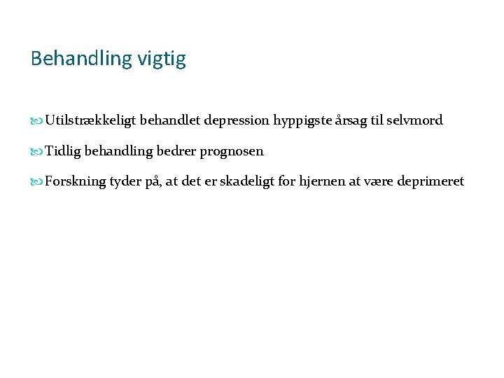 Behandling vigtig Utilstrækkeligt behandlet depression hyppigste årsag til selvmord Tidlig behandling bedrer prognosen Forskning