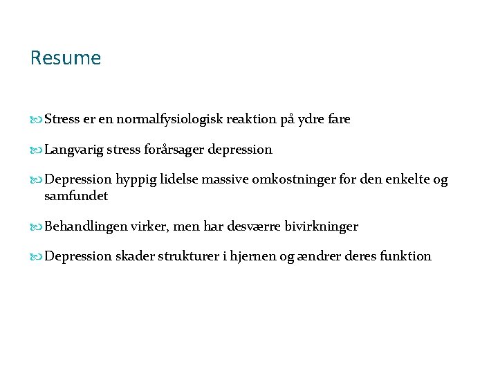 Resume Stress er en normalfysiologisk reaktion på ydre fare Langvarig stress forårsager depression Depression Resume Stress er en normalfysiologisk reaktion på ydre fare Langvarig stress forårsager depression Depression