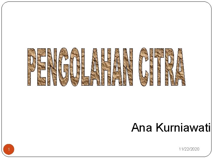 Ana Kurniawati 1 11/22/2020 