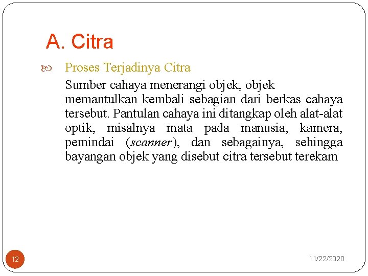 A. Citra 12 Proses Terjadinya Citra Sumber cahaya menerangi objek, objek memantulkan kembali sebagian