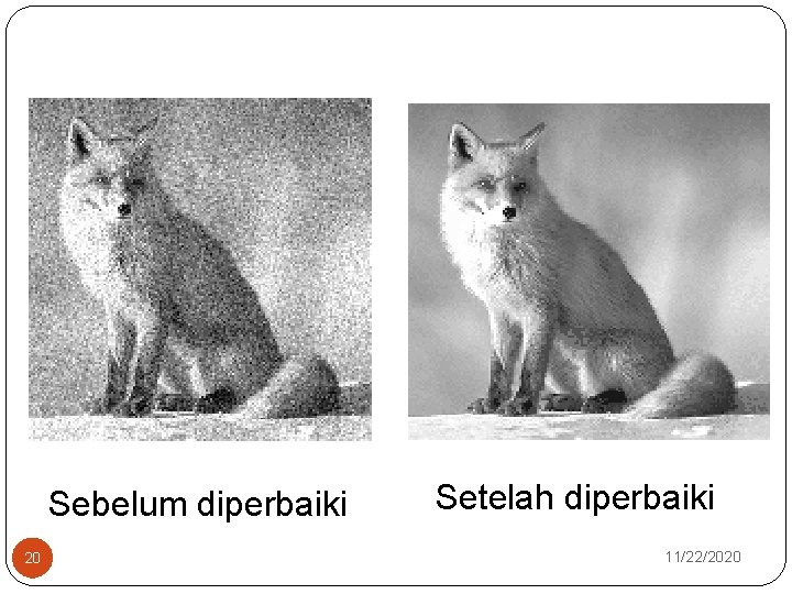 Sebelum diperbaiki 20 Setelah diperbaiki 11/22/2020 