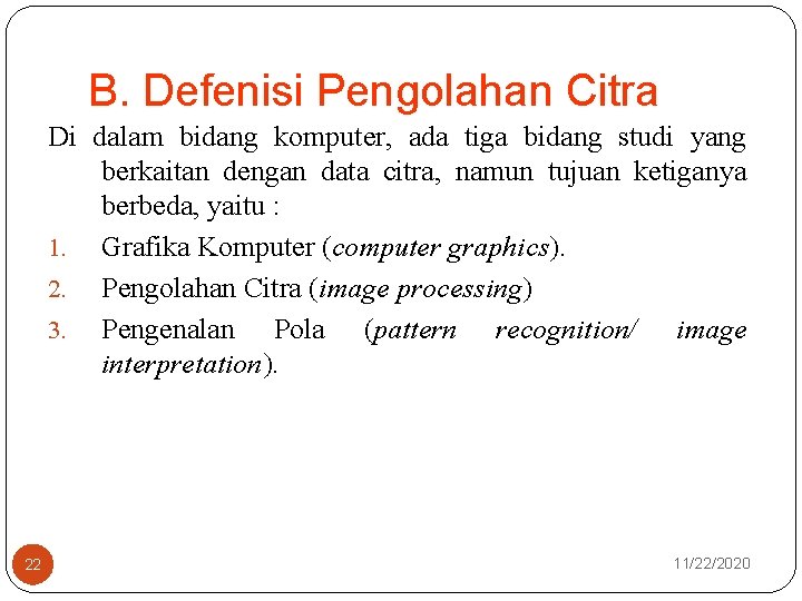 B. Defenisi Pengolahan Citra Di dalam bidang komputer, ada tiga bidang studi yang berkaitan