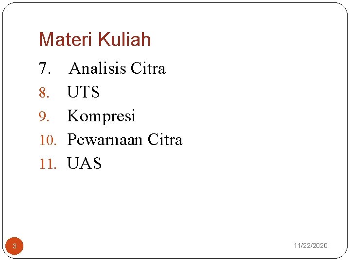 Materi Kuliah 7. 8. 9. 10. 11. 3 Analisis Citra UTS Kompresi Pewarnaan Citra