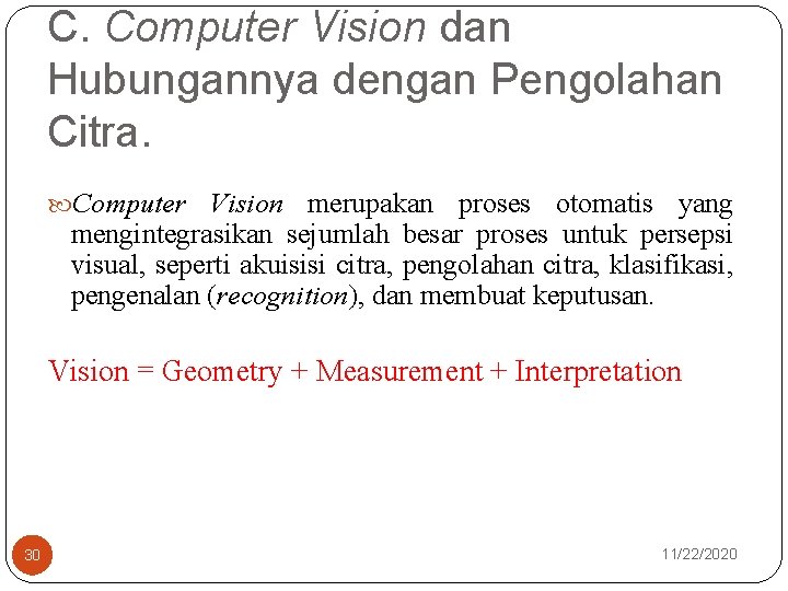 C. Computer Vision dan Hubungannya dengan Pengolahan Citra. Computer Vision merupakan proses otomatis yang