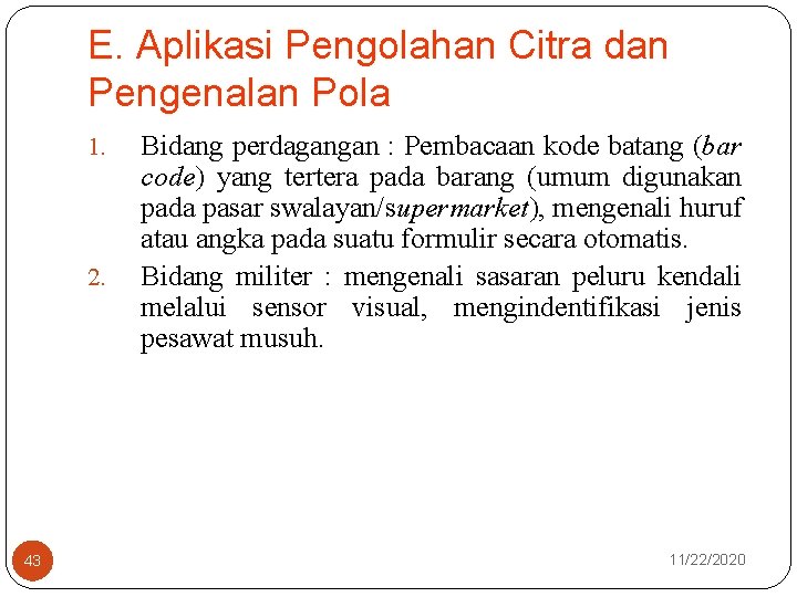 E. Aplikasi Pengolahan Citra dan Pengenalan Pola 1. 2. 43 Bidang perdagangan : Pembacaan