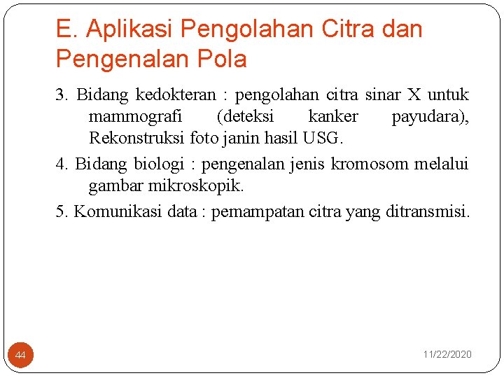 E. Aplikasi Pengolahan Citra dan Pengenalan Pola 3. Bidang kedokteran : pengolahan citra sinar