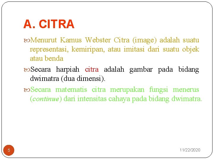 A. CITRA Menurut Kamus Webster Citra (image) adalah suatu representasi, kemiripan, atau imitasi dari