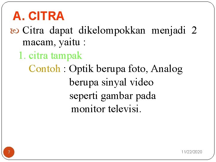 A. CITRA Citra dapat dikelompokkan menjadi 2 macam, yaitu : 1. citra tampak Contoh