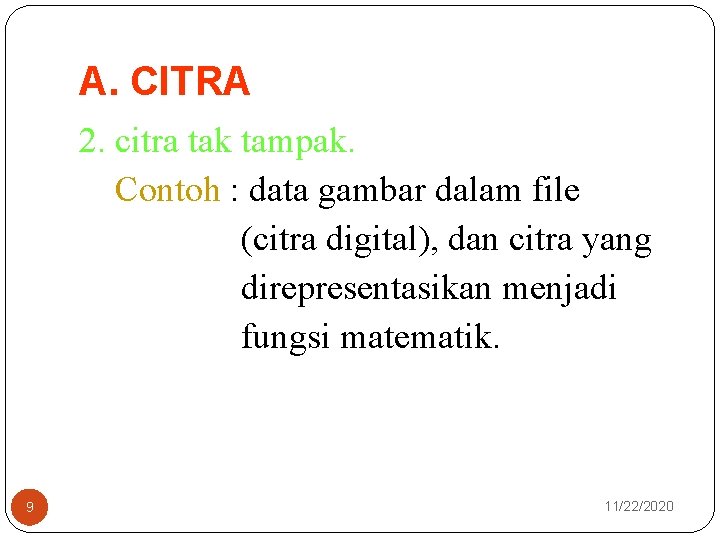 A. CITRA 2. citra tak tampak. Contoh : data gambar dalam file (citra digital),