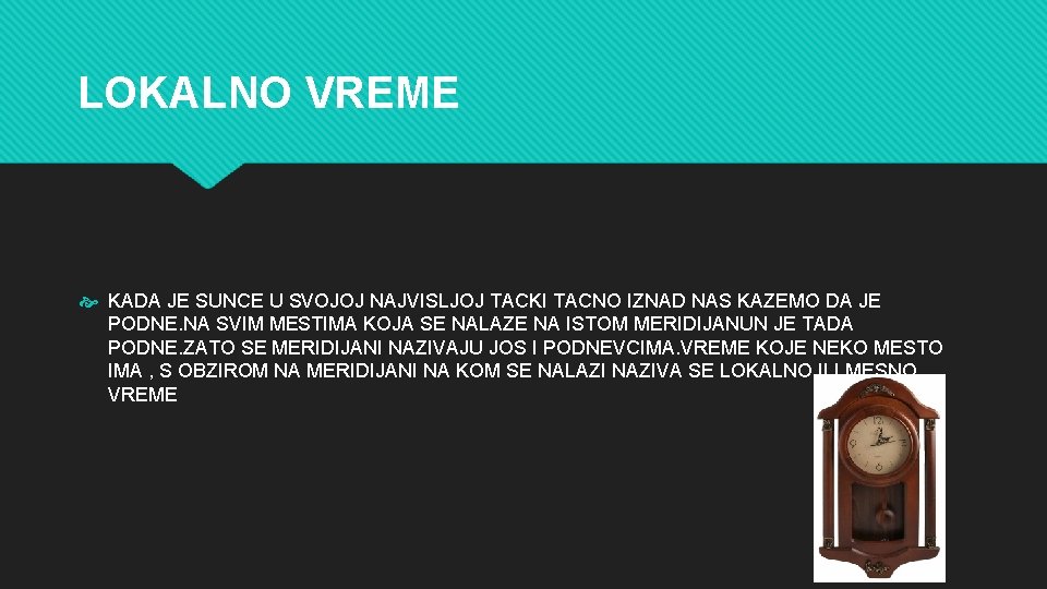 LOKALNO VREME KADA JE SUNCE U SVOJOJ NAJVISLJOJ TACKI TACNO IZNAD NAS KAZEMO DA