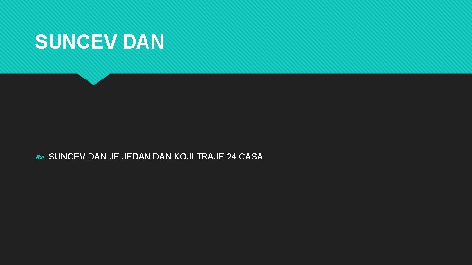 SUNCEV DAN JE JEDAN KOJI TRAJE 24 CASA. 