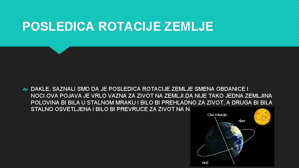 POSLEDICA ROTACIJE ZEMLJE DAKLE, SAZNALI SMO DA JE POSLEDICA ROTACIJE ZEMLJE SMENA OBDANICE I