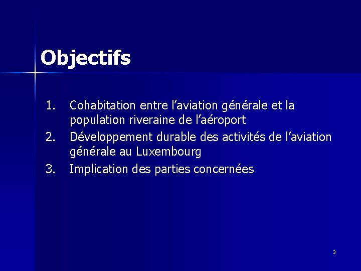 Objectifs 1. 2. 3. Cohabitation entre l’aviation générale et la population riveraine de l’aéroport