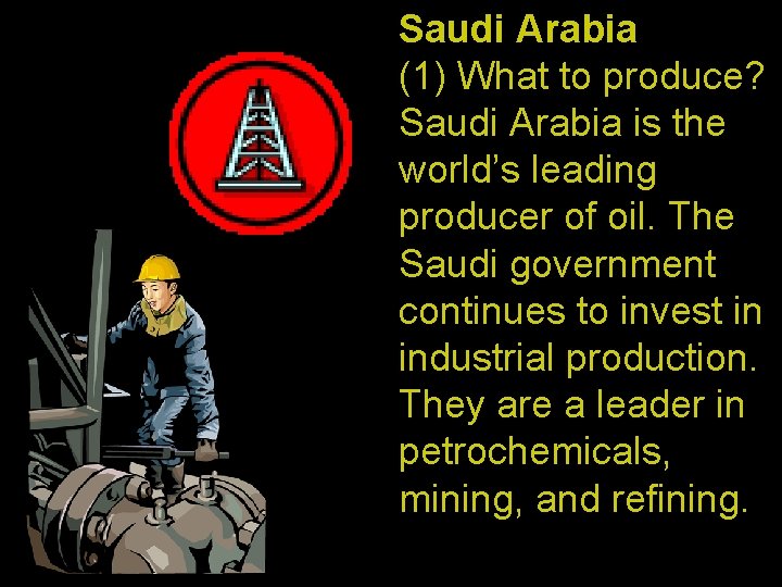 Saudi Arabia (1) What to produce? Saudi Arabia is the world’s leading producer of