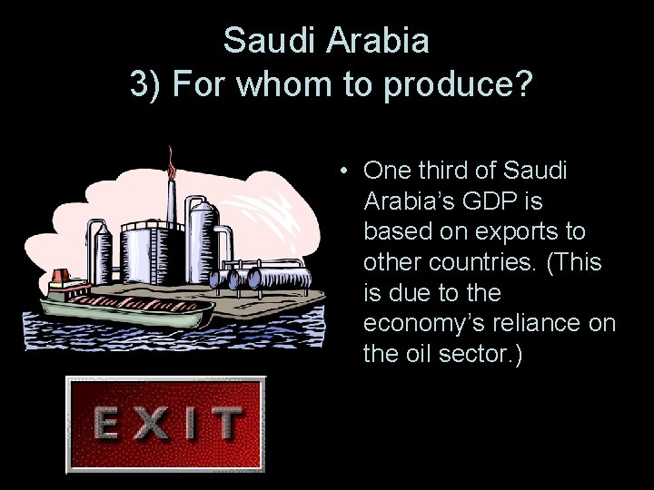 Saudi Arabia 3) For whom to produce? • One third of Saudi Arabia’s GDP