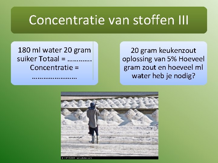 Concentratie van stoffen III 180 ml water 20 gram suiker Totaal = …………. Concentratie