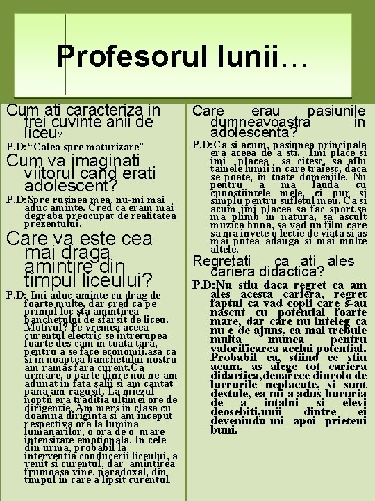 Profesorul lunii… Cum ati caracteriza in trei cuvinte anii de liceu? P. D: “Calea