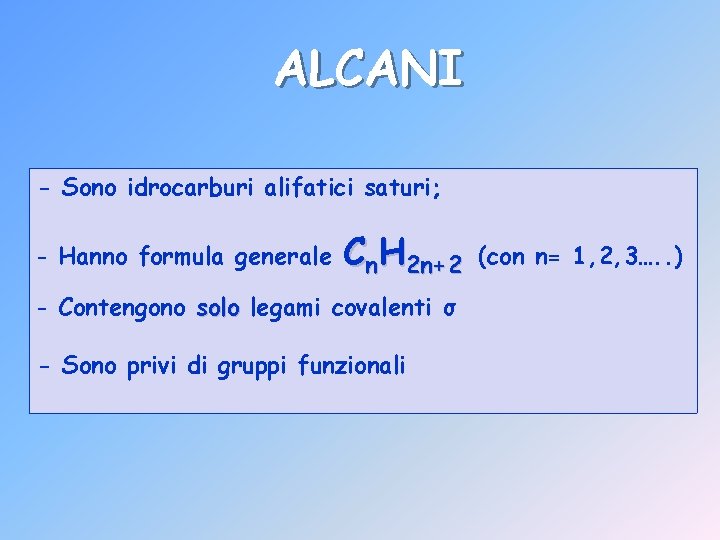 ALCANI - Sono idrocarburi alifatici saturi; - Hanno formula generale Cn. H 2 n+2